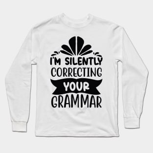 I m silently correcting your grammar Long Sleeve T-Shirt